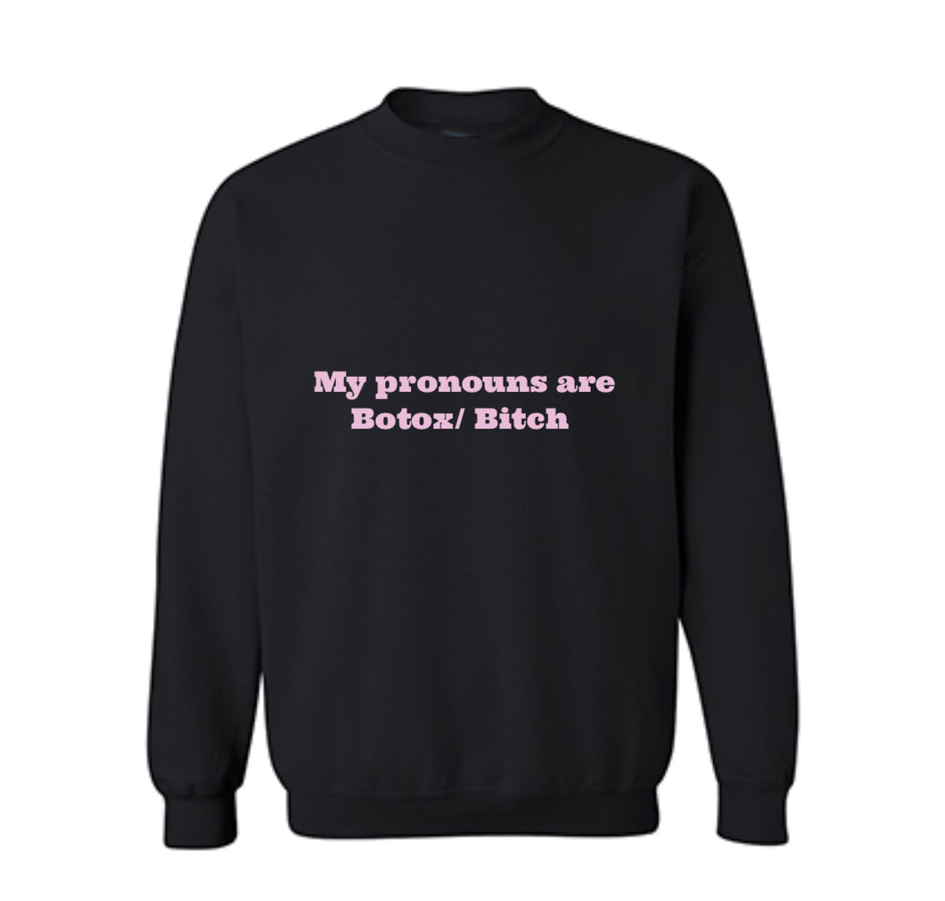 My pronouns are Botox/Bitch crew neck sweatshirt!
